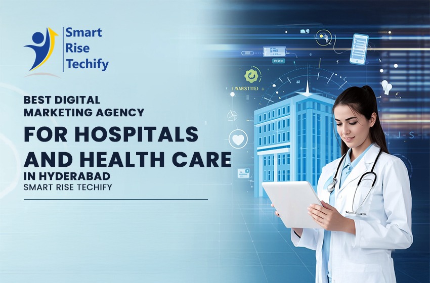 Best Digital Marketing Agency for Hospitals and Health Care in Hyderabad Smartrise Techify.